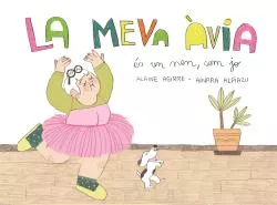 Portada del Libro La Meva Avia Es Un Nen Com Jo de A. Azpiazu - 9788409111145