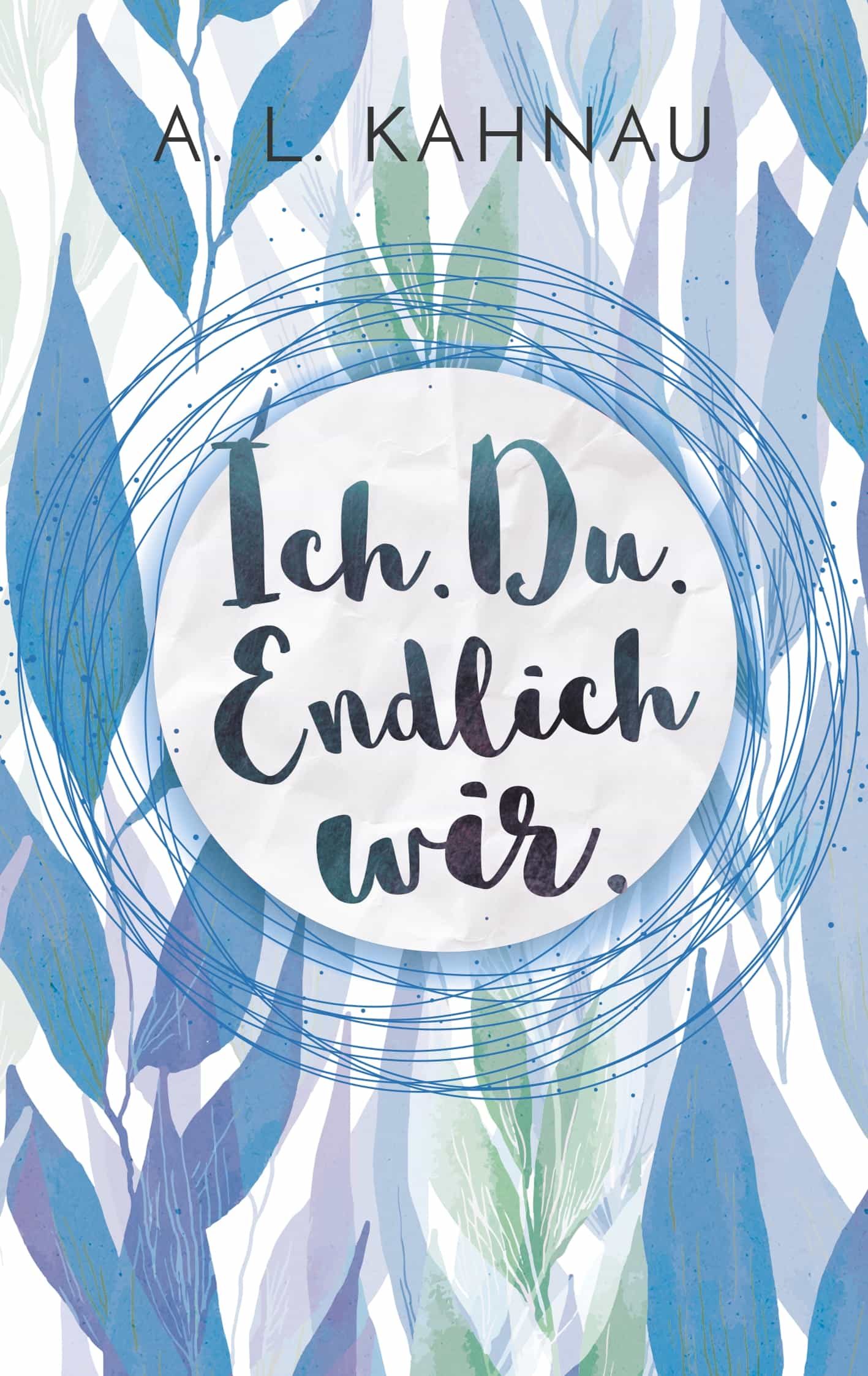 Portada del Libro Ich. Du. Endlich Wir. de A.L. Kahnau - 9783750410640