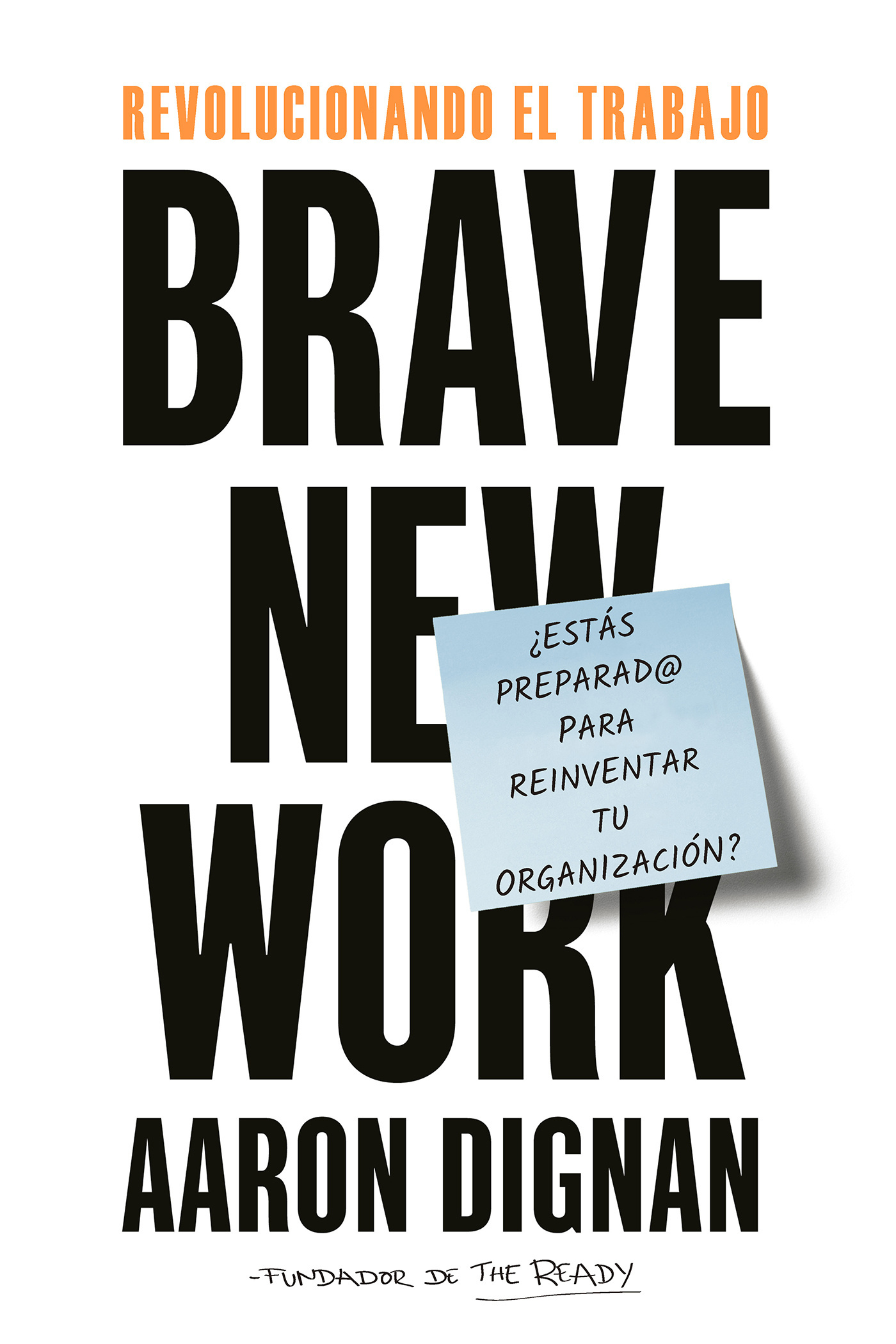 Portada del Libro Revolucionando El Trabajo: Brave New Work de Aaron Dignan - 9788417963033