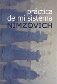 Portada del Libro Practica De Mi Sistema de Aaron Nimzobich - 9788493478650
