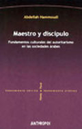 Portada del Libro Maestro Y Discipulo : Fundamentos Culturales Del Autoritarismo En Las de Abdellah Hammoudi - 9788476588161