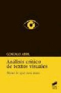Portada del Libro Analisis Critico De Textos Visuales de Abril Curto Gonzalo - 9788497564793
