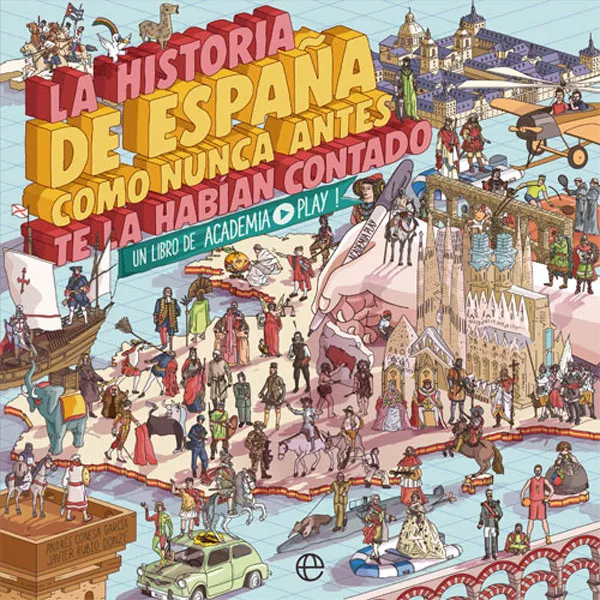 Portada del Libro La Historia De España Como Nunca Antes Te La Habían Contado: Un Libro de Academia Play - 9788491646822