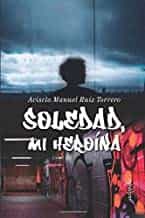 Portada del Libro Soledad Mi Heroina de Acisclo Manuel Ruiz Torrero - 9788418028120