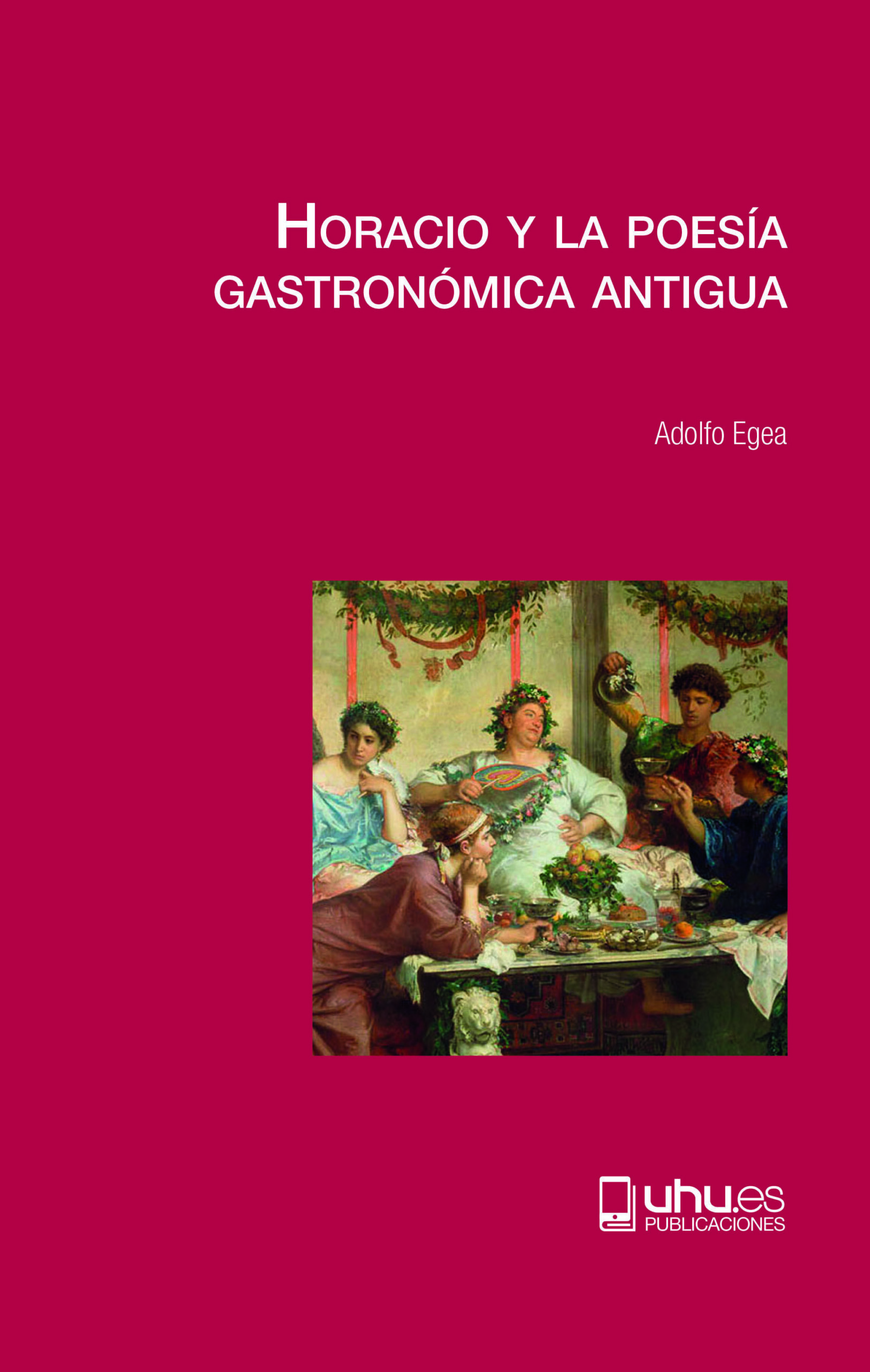 Portada del Libro Horacio Y La Poesía Gastronómica Antigua de Adolfo Egea Carrasco - 9788417776558