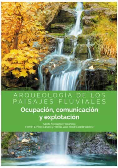 Portada del Libro Arqueologia De Los Paisajes Fluviales de Adolfo Fernandez Fernandez - 9788413245850