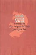 Portada del Libro Contra La Republica Perfecta de Adolfo Garcia Ortega - 9788496775022