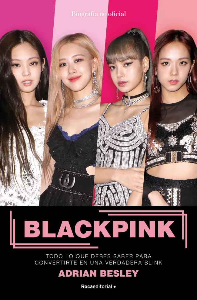 Portada del Libro Blackpink: Todo Lo Que Debes Saber Para Convertirte En Una Verdadera B de Adrian Besley - 9788417968014