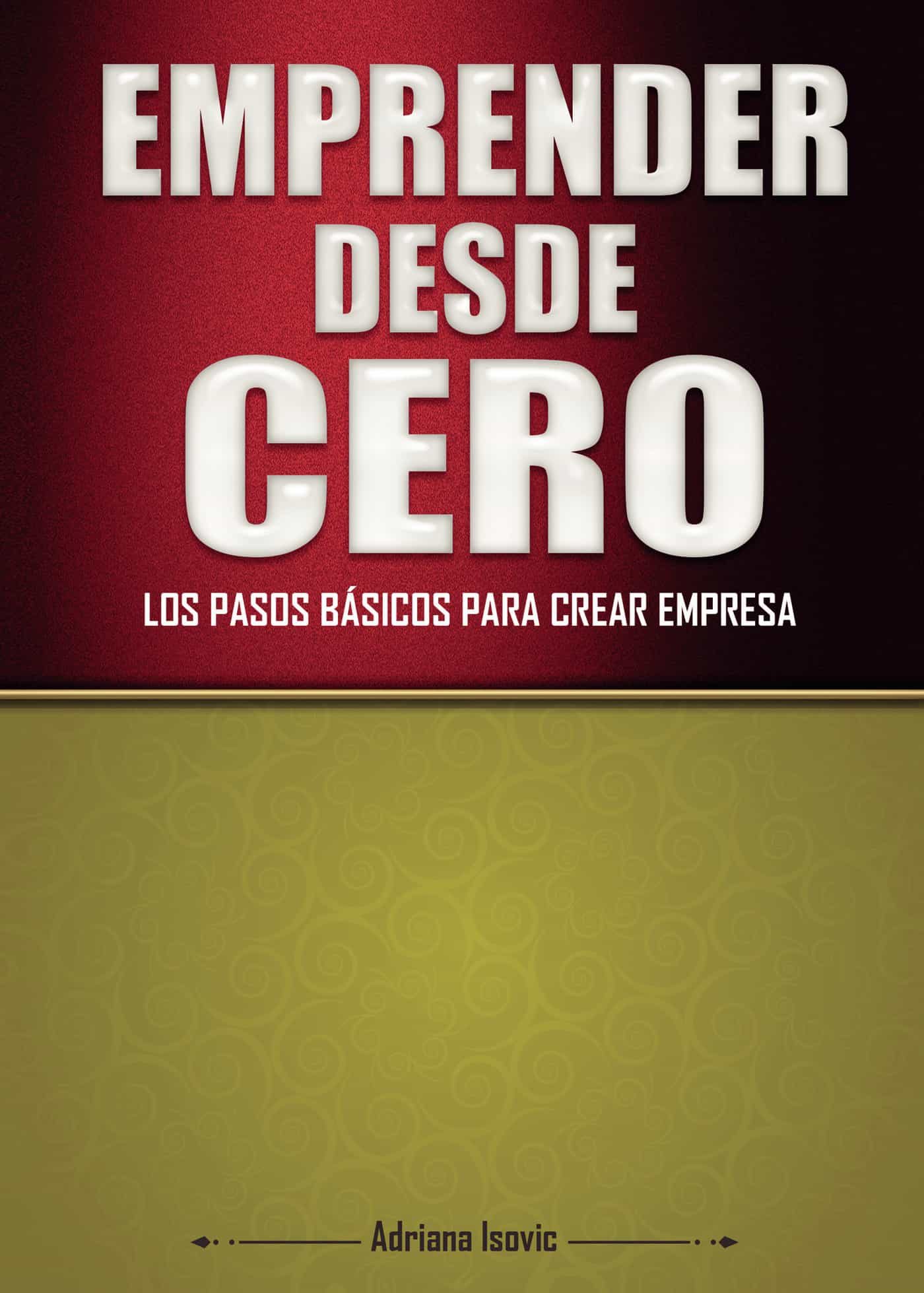 Portada del Libro Emprender Desde Cero de Adriana Isovic - 9788413502861