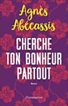 Portada del Libro Cherche Ton Bonheur Partout de Agnes Abecassis - 9782290214725