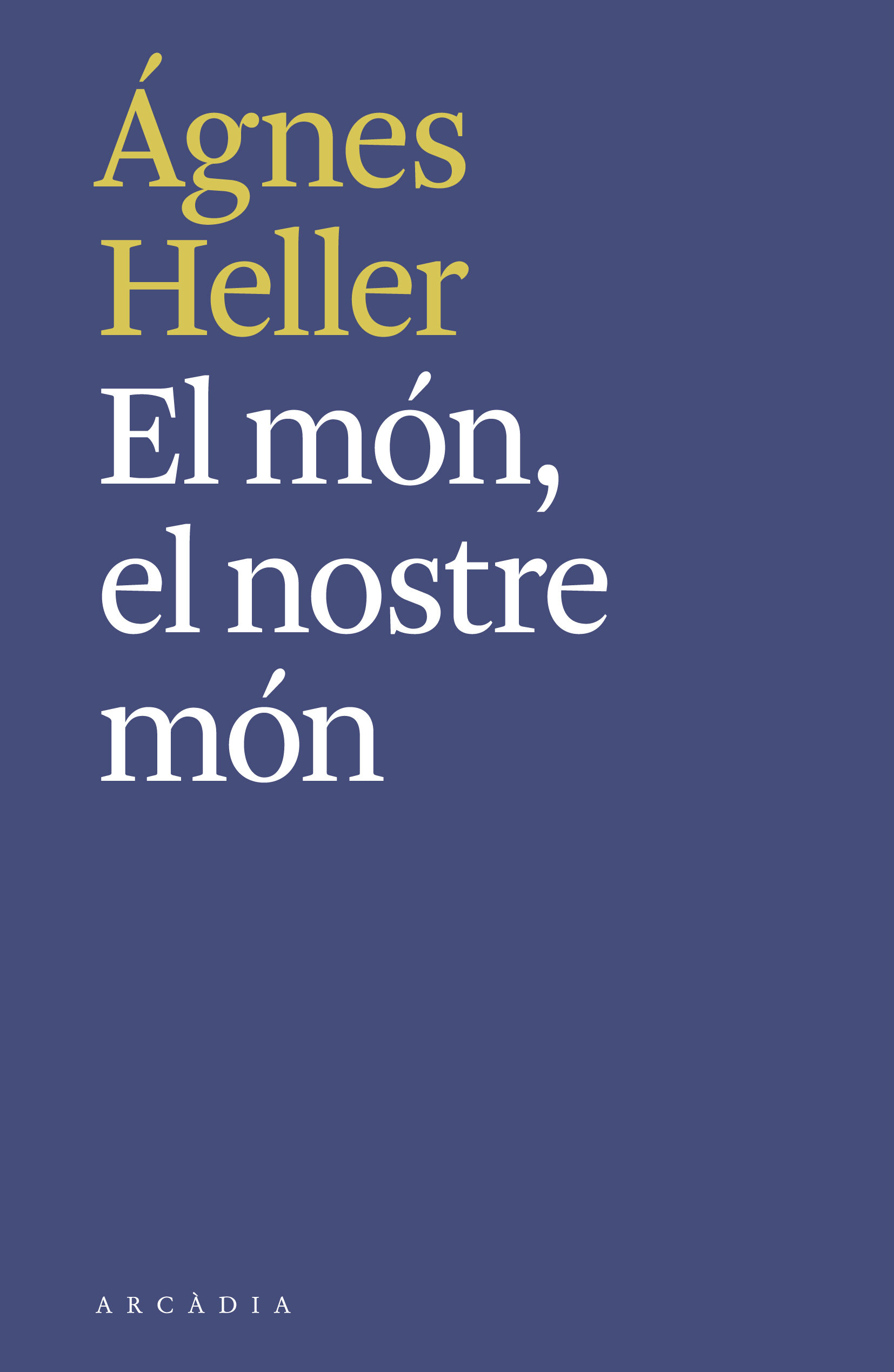 Portada del Libro El Mon El Nostre Mon de Agnes Heller - 9788494992490