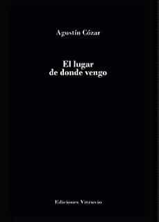 Portada del Libro El Lugar De Donde Vengo de Agustin Cozar - 9788412173284