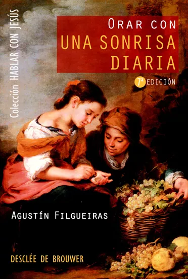 Portada del Libro Orar Con Una Sonrisa Diaria (Hablar Con Jesus) de Agustin Filgueiras Pita - 9788433019219