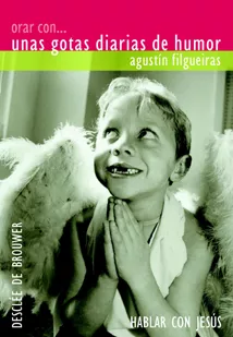 Portada del Libro Orar Con --- Unas Gotas Diarias De Humor de Agustin Filgueiras Pita - 9788433021298