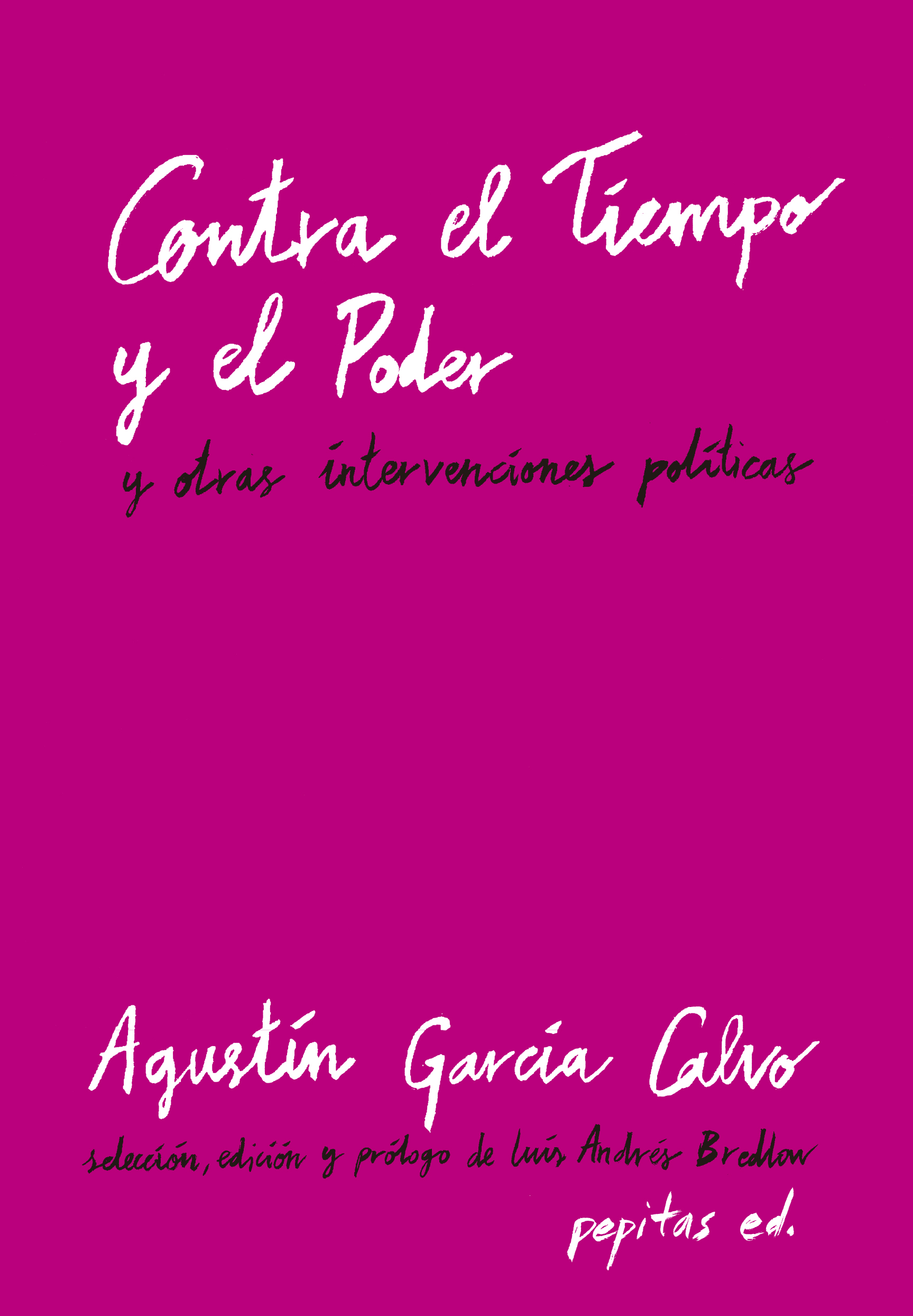 Portada del Libro Contra El Tiempo Y El Poder Y Otras Intervenciones Politicas de Agustin Garcia Calvo - 9788417386603
