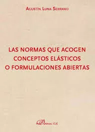 Portada del Libro Las Normas Que Acogen Conceptos Elasticos O Formulaciones Abiertas de Agustin Luna Serrano - 9788413243351