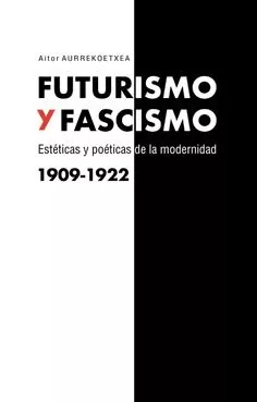 Portada del Libro Futurismo Y Fascismo de Aitor Aurrekoetxea - 9788490458761