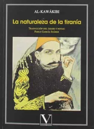 Portada Del Libro La Naturaleza De La Tirania Y La Lucha Contra El Servilismo De Al Kawakibi - 9788413370156