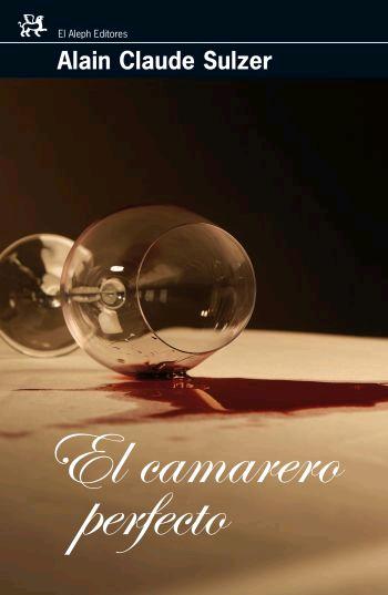 Portada del Libro El Camarero Perfecto de Alain Claude Sulzer - 9788476698013
