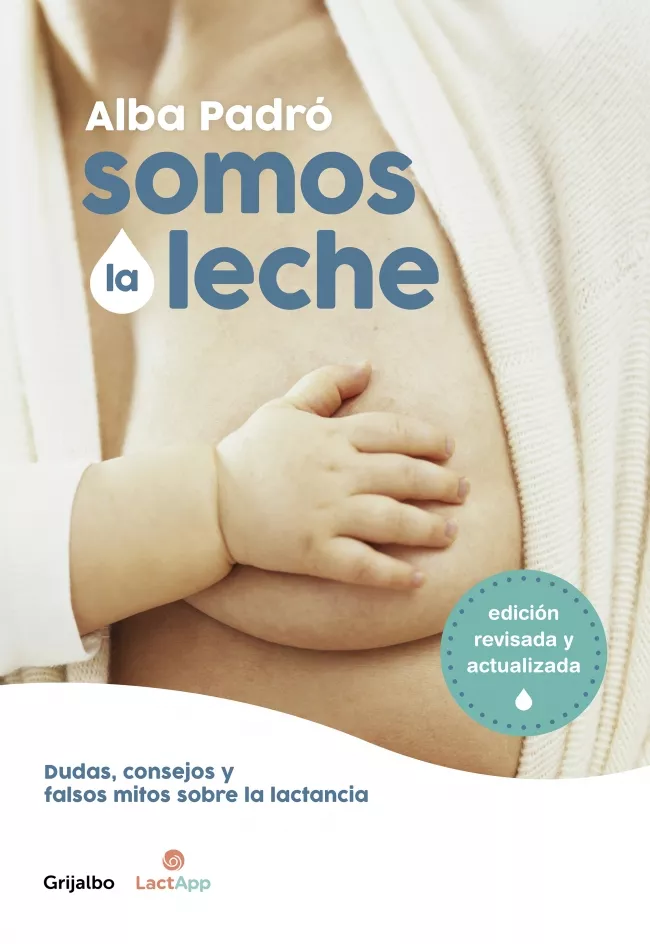 Portada del Libro Somos La Leche: Dudas Consejos Y Falsos Mitos Sobre La Lactancia de Alba Padro - 9788418007156