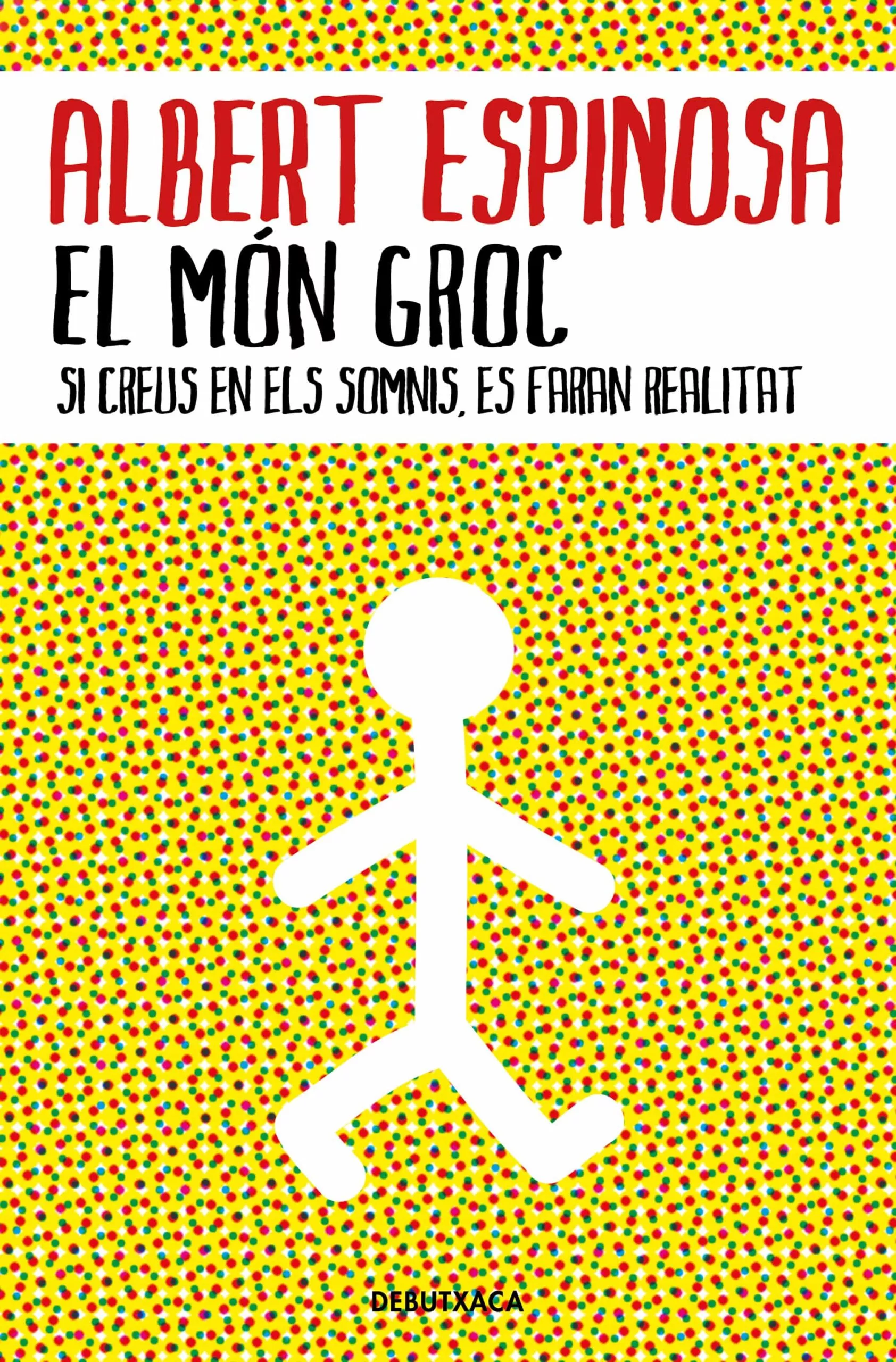 Portada del Libro El Mon Groc: Si Creus En Els Somnis Es Faran Realitat de Albert Espinosa - 9788418132483