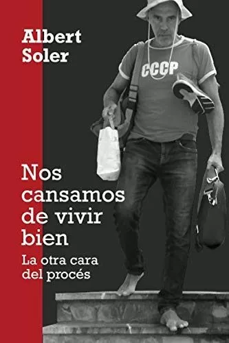 Portada del Libro Cansados De Vivir Bien La Otra Cara Del Proces de Albert Soler - 9788409170043