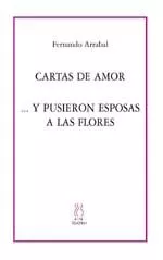 Portada del Libro Cartas De Amor... Y Pusieron Esposas A Las Flores de Alberto Arana Gallardo - 9788489753747