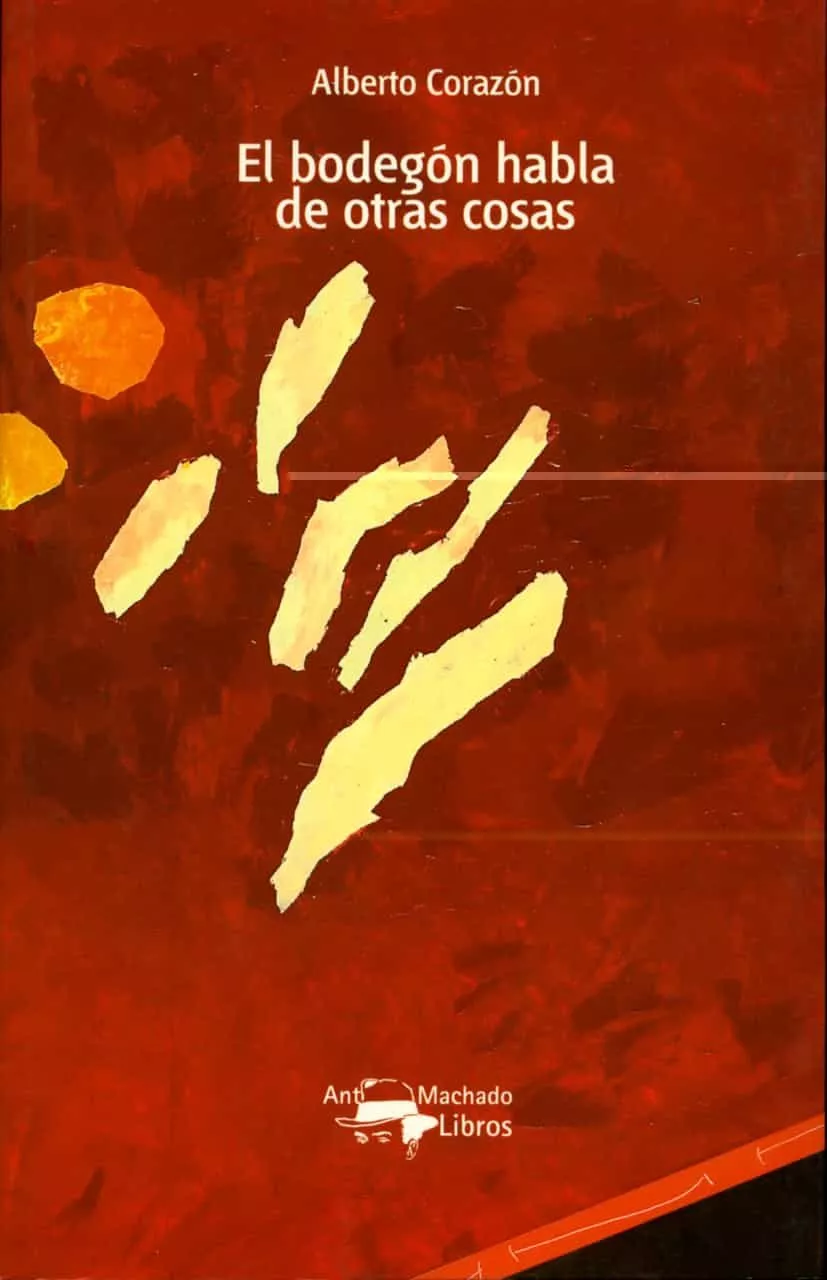 Portada del Libro El Bodegon Habla De Otras Cosas de Alberto Corazon - 9788477748076