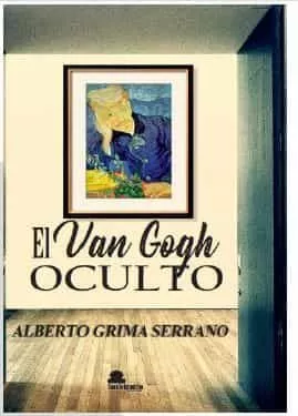 Portada del Libro El Van Gogh Oculto de Alberto Grima Serrano - 9788417995041