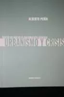 Portada del Libro Urbanismo Y Crisis: Hacia Un Nuevo Planeamiento General de Alberto Peñin - 9788493444495