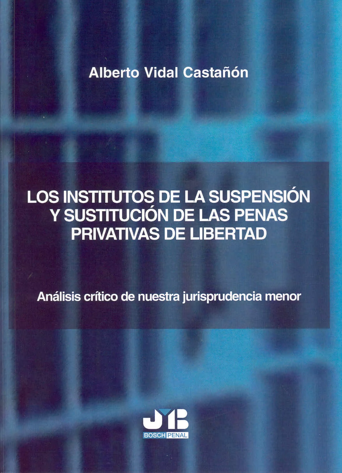 Portada del Libro Los Institutos De La Suspension Y Sustitucion De Las Penas Privat Ivas de Alberto Vidal Castañon - 9788476987537