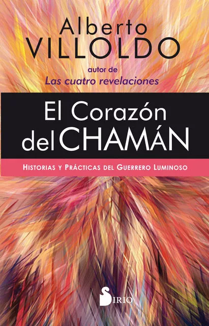Portada del Libro El Corazon Del Chaman. Historias Y Practicas Del Guerrero Luminos O de Alberto Villoldo - 9788418000072
