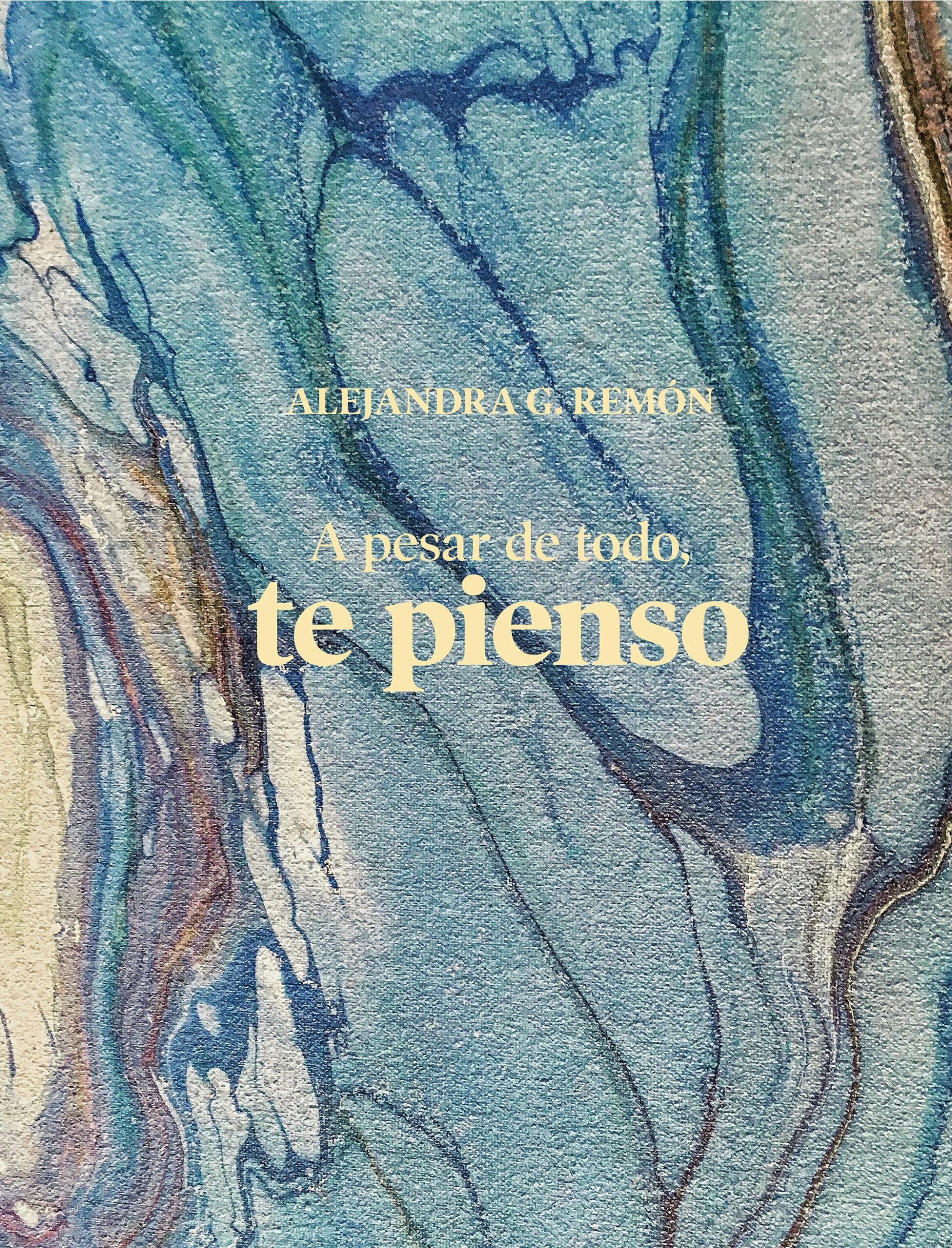 Portada del Libro A Pesar De Todo Te Pienso de Alejandra G. Remon - 9788417858834