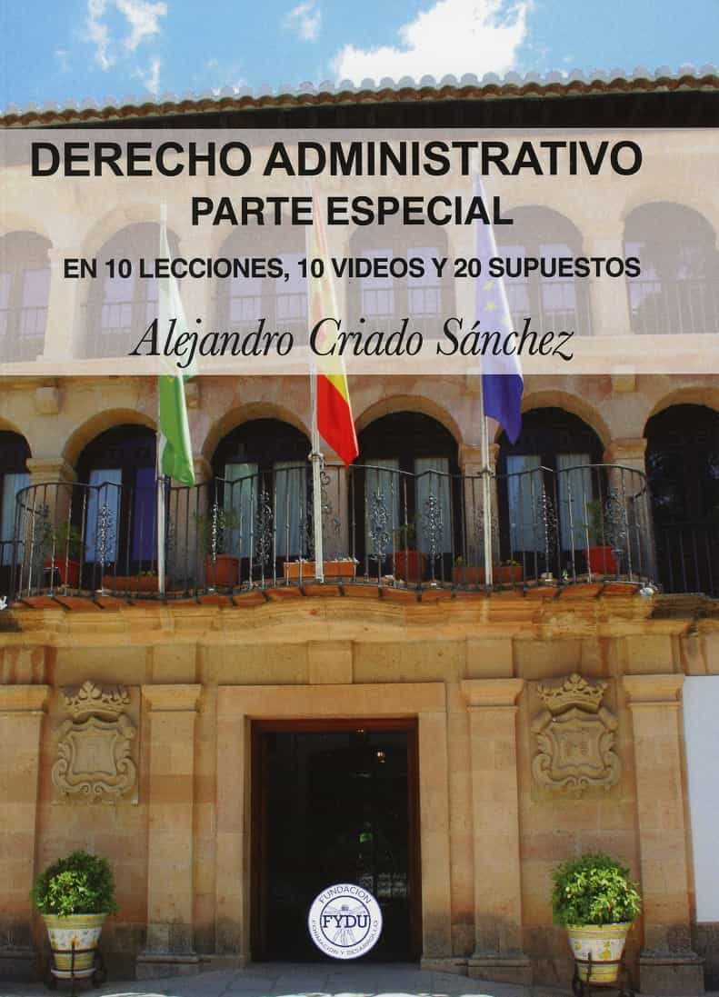 Portada del Libro Derecho Administrativo Parte Especial: En 10 Lecciones 10 Videos Y 20 de Alejandro Criado Sanchez - 9788409202379