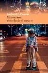 Portada del Libro Mi Corazón Visto Desde El Espacio de Alejandro Cuevas - 9788415740605