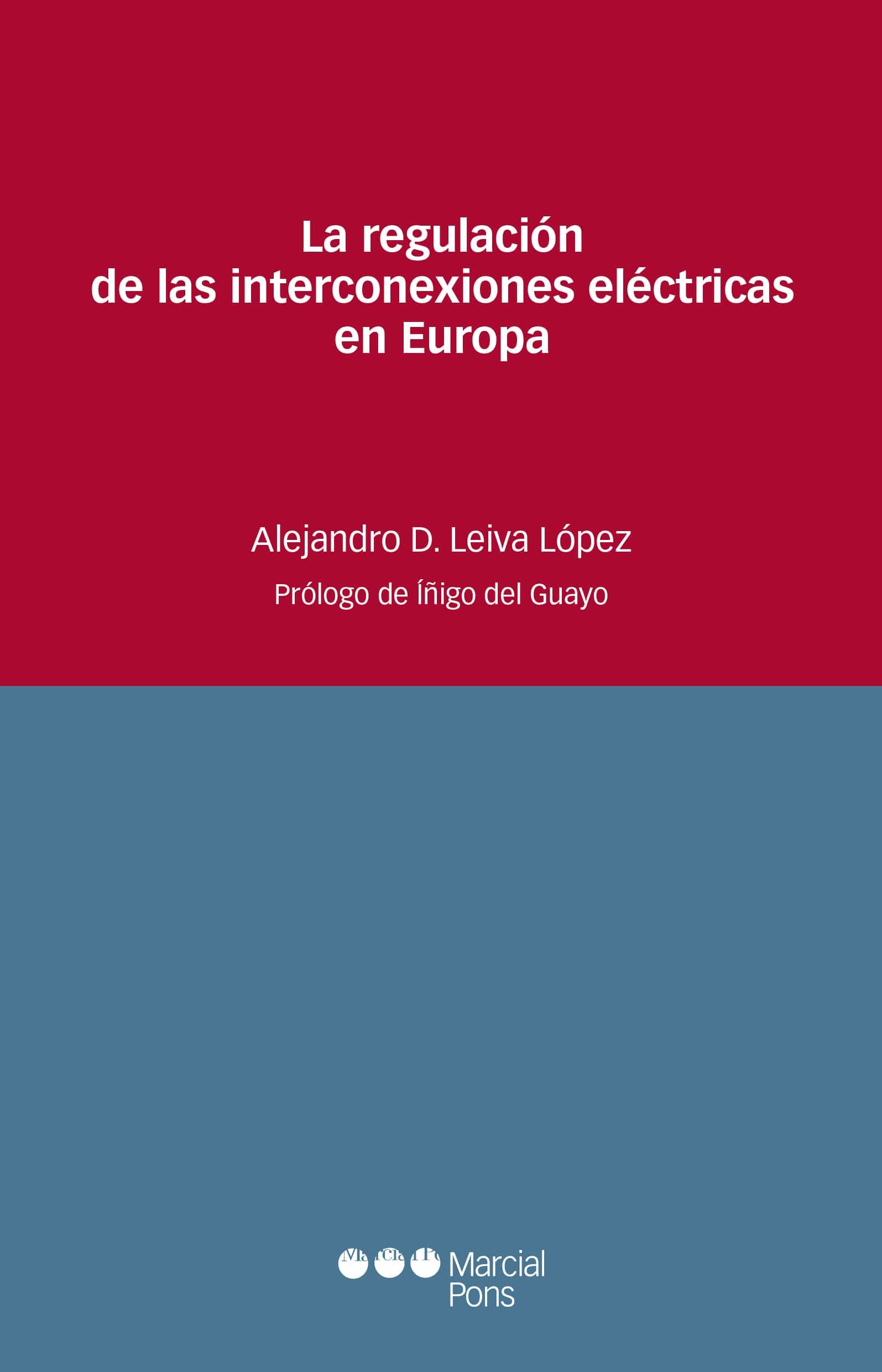 Portada del Libro La Regulacion De Las Interconexiones Electricas En Europa de Alejandro D. Leiva Lopez - 9788491237501