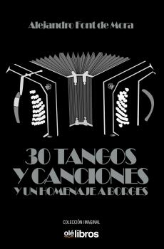 Portada del Libro 30 Tangos Y Un Homenaje A Borges de Alejandro Font De Mora - 9788418208041