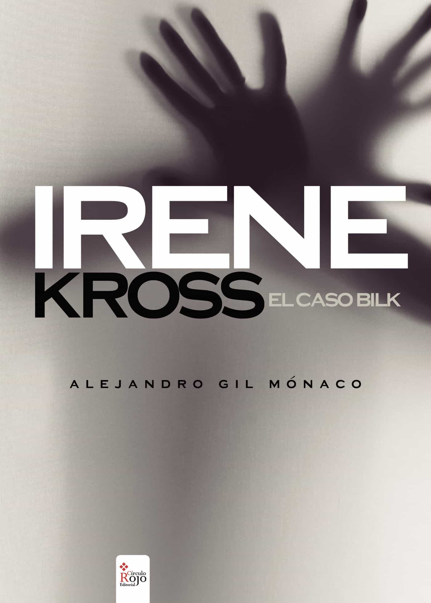 Portada del Libro Irene Kross El Caso Bilk de Alejandro Gil Monaco - 9788490501856