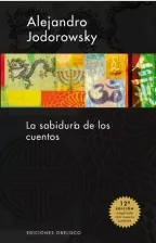 Portada del Libro La Sabiduria De Los Cuentos de Alejandro Jodorowsky - 9788497772754