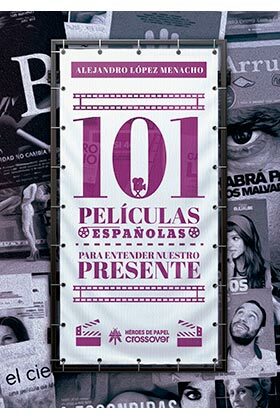 Portada del Libro 101 Peliculas Españolas Para Entender Nuestro Presente de Alejandro Lopez Menacho - 9788417649418