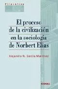 Portada del Libro El Proceso De La Civilizacion En La Sociologia De Norbert Elias de Alejandro N. Garcia Martinez - 9788431323721