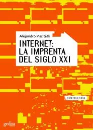 Portada del Libro Internet: La Imprenta Del Siglo Xxi de Alejandro Piscitelli - 9788497840606
