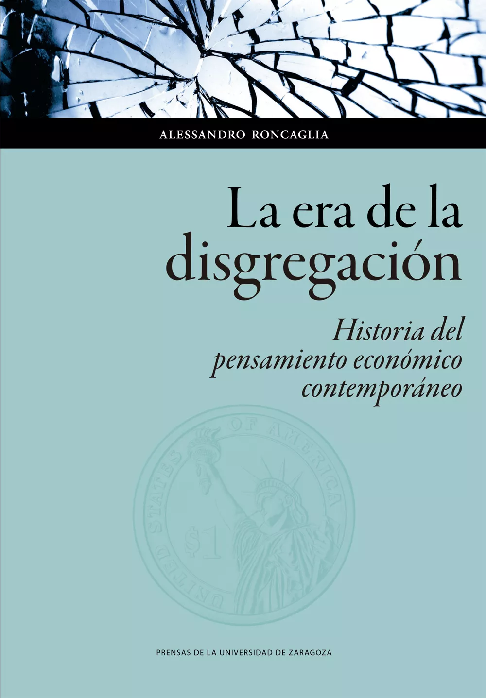 Portada del Libro La Era De La Disgregación: Historia Del Pensamiento Económico Con Temp de Alessandro Roncaglia - 9788417873479