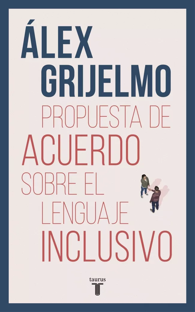 Portada del Libro Propuesta De Acuerdo Sobre El Lenguaje Inclusivo de Alex Grijelmo - 9788430619023