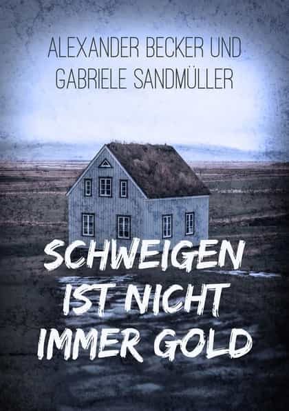 Portada del Libro Schweigen Ist Nicht Immer Gold de Alexander Becker - 9783752821345