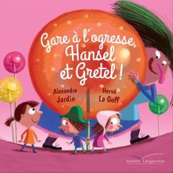 Portada del Libro Gare A L Ogresse Hansel Et Gretel ! de Alexandre Jardin - 9782017073529