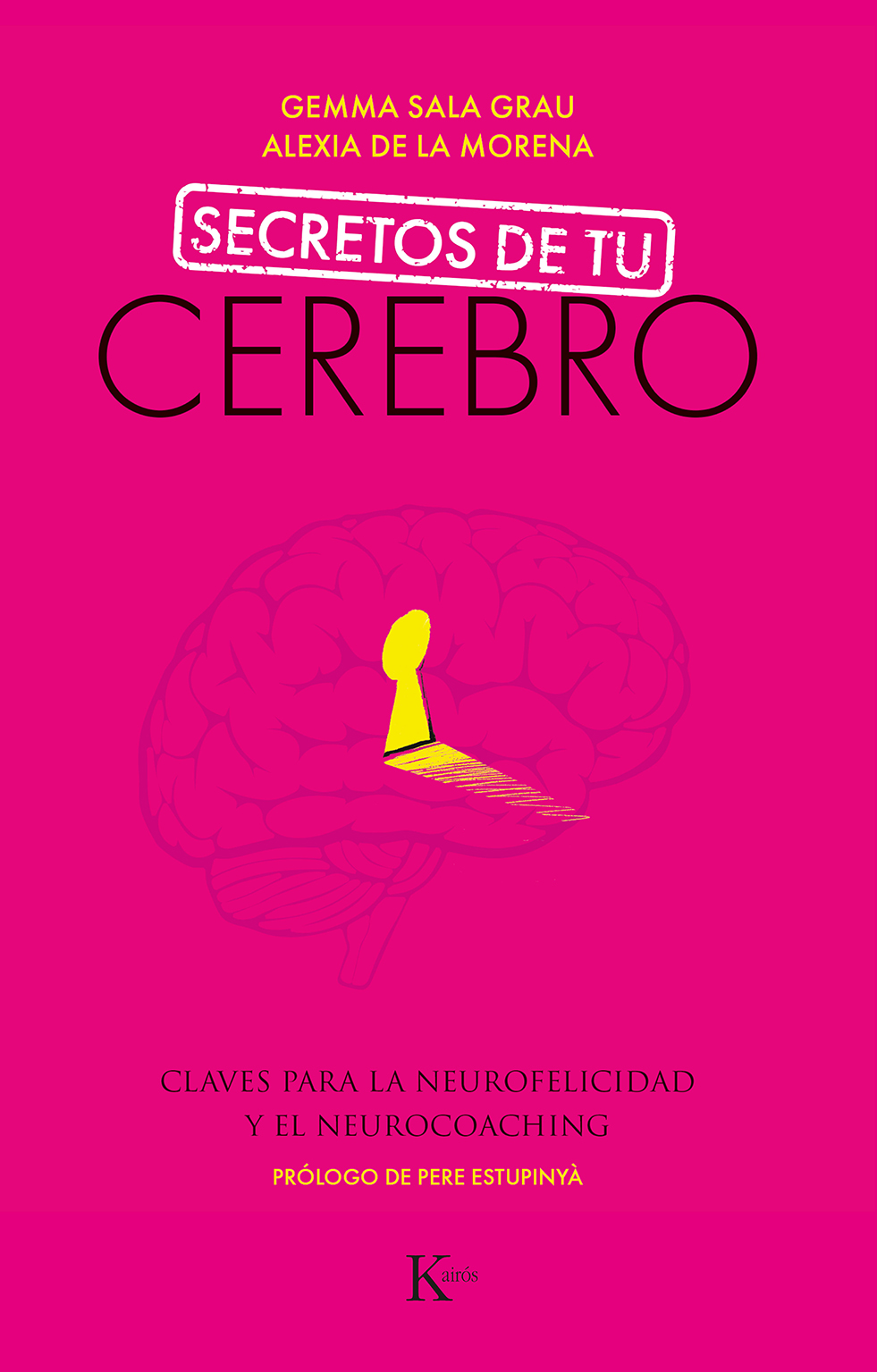 Portada del Libro Secretos De Tu Cerebro: Claves Para La Neurofelicidad Y El Neurocoachi de Alexia De La Morena - 9788499887494