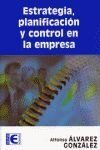 Portada del Libro Estrategia Planificacion Y Control En La Empresa de Alfonso Alvarez Gonzalez - 9788478978021