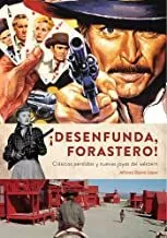 Portada del Libro ¡Desenfunda Forastero! Clasicos Perdidos Y Nuevas Joyas Del Western de Alfonso Bueno Lopez - 9788412089158