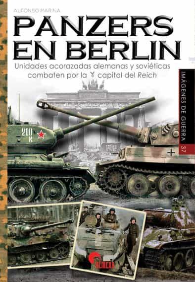 Portada del Libro Panzers En Berlin. Unidades Acorazadas Alemanas Y Soviéticas Comb Aten de Alfonso Marina - 9788412108552